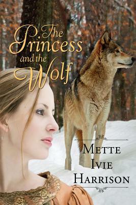 The Princess and the Wolf by Mette Ivie Harrison