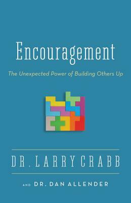 Encouragement: The Unexpected Power of Building Others Up by Dan B. Allender, Larry Crabb