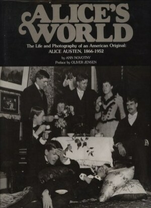 Alice's World: The Life and Photography of an American Original, Alice Austen, 1866-1952 by Ann Novotny