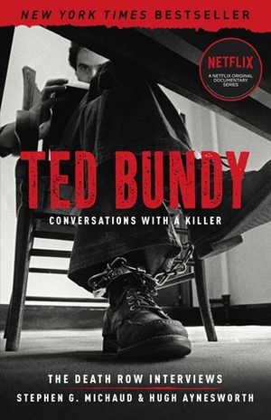 Ted Bundy: Conversations with a Killer: The Death Row Interviews by Stephen G. Michaud, Hugh Aynesworth