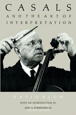 Casals and the Art of Interpretation by David Blum