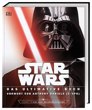 Star Wars(TM) Das ultimative Buch: Mit Vorwort von Anthony Daniels by Tricia Barr, Tricia Barr, Cole Horton, Adam Bray