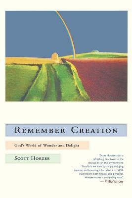 Remember Creation: God's World of Wonder and Delight by Scott Hoezee