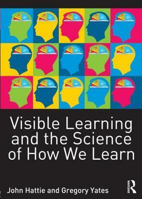 Visible Learning and the Science of How We Learn by John A.C. Hattie, Gregory Yates