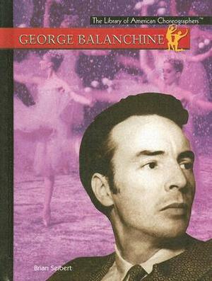 George Balanchine by Brian Seibert