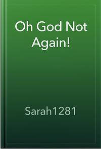 Oh God not Again by Sarah1281