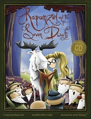 Rapunzel and the Seven Dwarfs: A Maynard Moose Tale by Willy Claflin, James Stimson