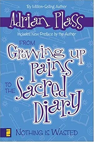 From Growing Up Pains to the Sacred Diary: Nothing Is Wasted by Adrian Plass