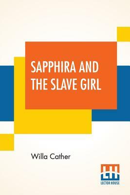 Sapphira And The Slave Girl by Willa Cather