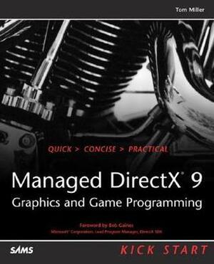 Managed DirectX 9 Kick Start: Graphics and Game Programming by Tom Miller