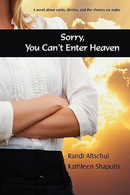 Sorry, You Can't Enter Heaven by Randi Altschul, Kathleen Shaputis