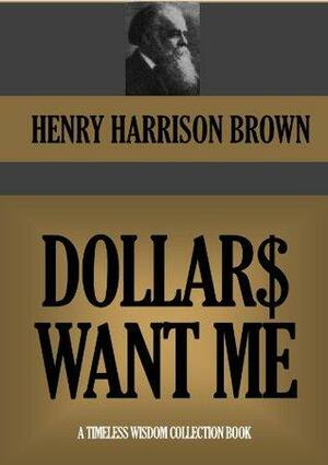 DOLLARS WANT ME & THE CALL OF THE XXTH CENTURY by Henry Harrison Brown