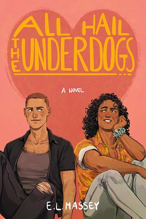 All Hail the Underdogs by E.L. Massey
