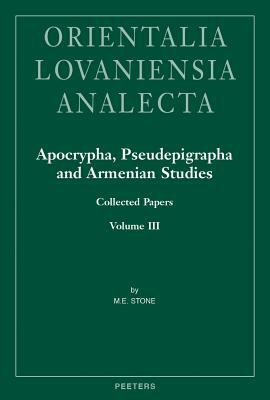 Apocrypha, Pseudepigrapha and Armenian Studies. Collected Papers, Volume III by Me Stone