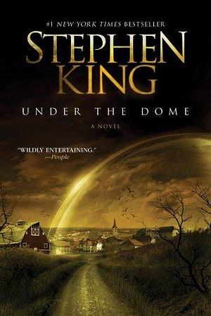 Under the Dome: A Novel by Stephen King, Stephen King