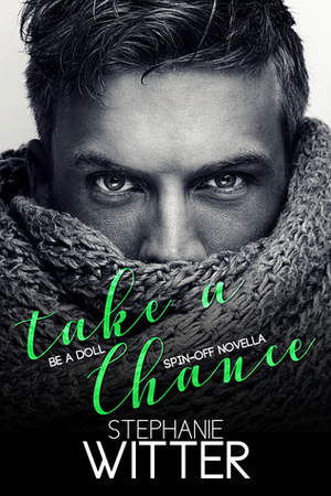 Take A Chance (Be A Doll spin-off novella) by Stephanie Witter