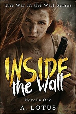 INSIDE the Wall (The War in the Wall Series Book 1) by A. Lotus, Stephanie Tkach, Valentina Cano