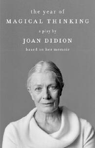 The Year of Magical Thinking: The Play by Joan Didion