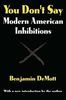 You Don't Say: Modern American Inhibitions by Benjamin Demott