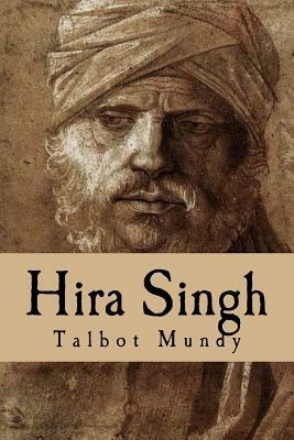 Hira Singh (When India Came To Fight in Flanders) by Talbot Mundy