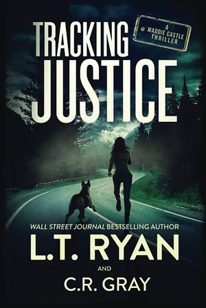 Tracking Justice by L.T. Ryan, C. R. Gray