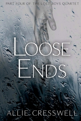 Loose Ends: Part Four of The Lost Boys Quartet by Allie Cresswell
