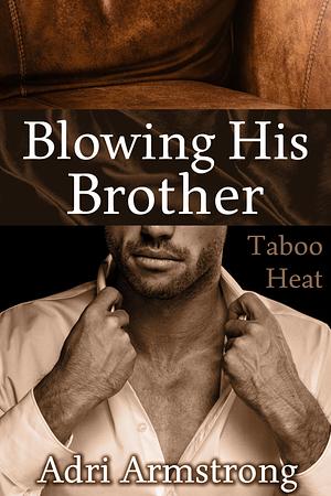 Blowing His Brother by Adri Armstrong