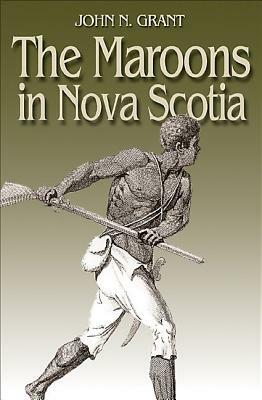 The Maroons in Nova Scotia by John N. Grant