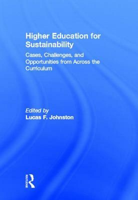 Higher Education for Sustainability: Cases, Challenges, and Opportunities from Across the Curriculum by 