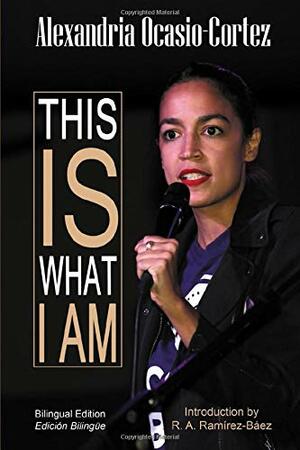 This is what I am by Alexandria Ocasio-Cortez