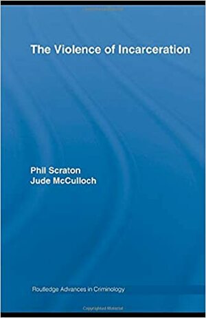 The Violence of Incarceration by Jude McCulloch, Phil Scraton
