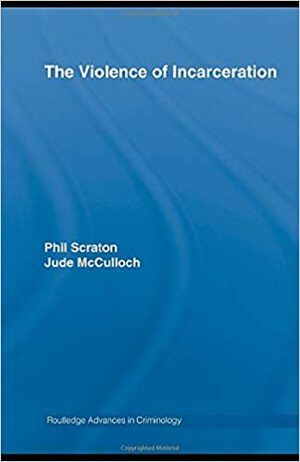 The Violence of Incarceration by Phil Scraton, Jude McCulloch