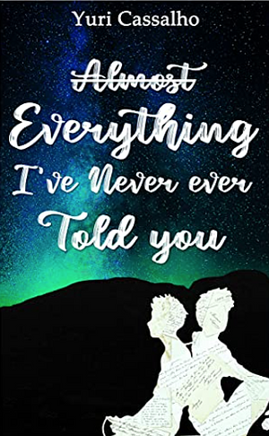 Almost Everything I've Never ever Told you by Yuri Cassalho