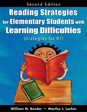 Reading Strategies for Elementary Students with Learning Difficulties: Strategies for RTI by William N. Bender, Martha J. Larkin