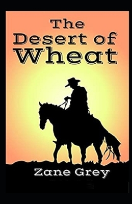 The Desert of Wheat Illustrated by Zane Grey