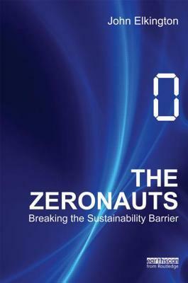 The Zeronauts: Breaking the Sustainability Barrier by John Elkington