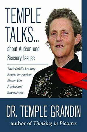 Temple Talks about Autism and Sensory Issues: The World's Leading Expert on Autism Shares Her Advice and Experiences (Temple Talks about . . .) by Temple Grandin