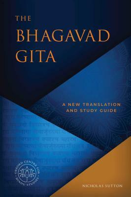 The Bhagavad Gita: A New Translation and Study Guide by Nicholas Sutton