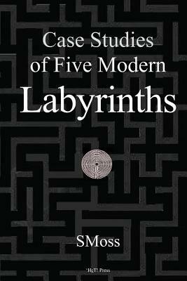 Case Studies of Five Modern Labyrinths by Smoss