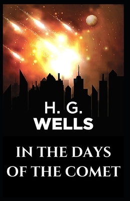 In the Days of the Comet: Illustrated by H.G. Wells