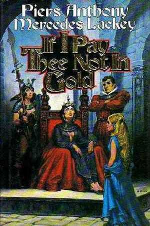 If I Pay Thee Not in Gold by Piers Anthony, Mercedes Lackey