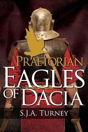 Eagles of Dacia by S.J.A. Turney