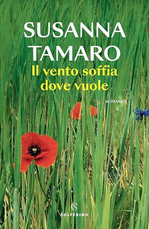 Il vento soffia dove vuole by Susanna Tamaro, Susanna Tamaro