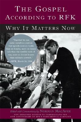 The Gospel According to Rfk: Why It Matters Now: New Expanded Edition by Norman Macafee