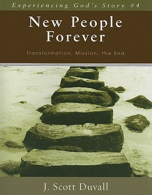 New People Forever: Transformation, Mission, the End by J. Scott Duvall