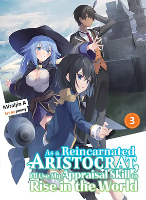 As a Reincarnated Aristocrat, I'll Use My Appraisal Skill to Rise in the World Vol. 3 by Miraijin A