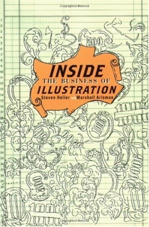 Inside the Business of Illustration by Marshall Arisman, Steven Heller