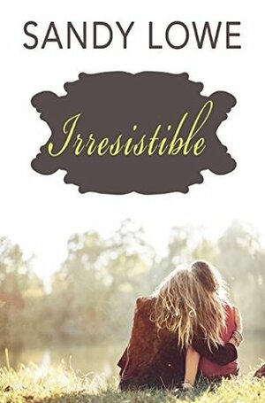 Irresistible by Sandy Lowe