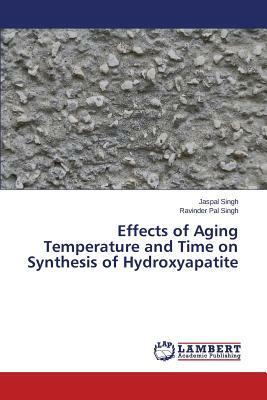 Effects of Aging Temperature and Time on Synthesis of Hydroxyapatite by Singh Jaspal, Singh Ravinder Pal