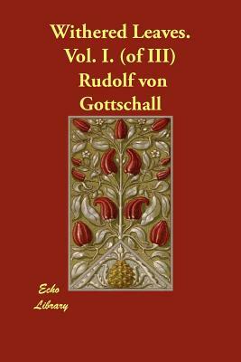 Withered Leaves. Vol. I. (of III) by Rudolf Von Gottschall